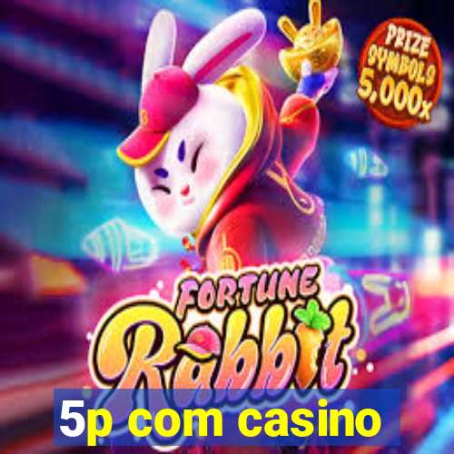 5p com casino